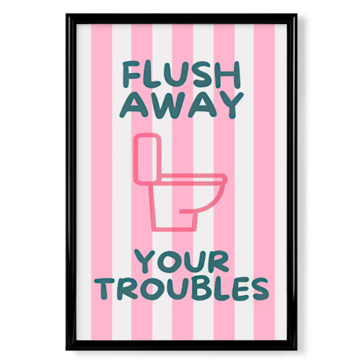 Flush Away Your Troubles