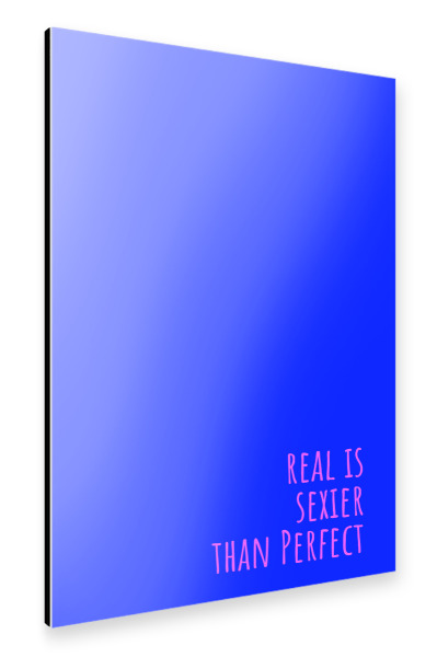Alu-Dibond "Real is sexier than perfect" 75x50 cm artboxONE