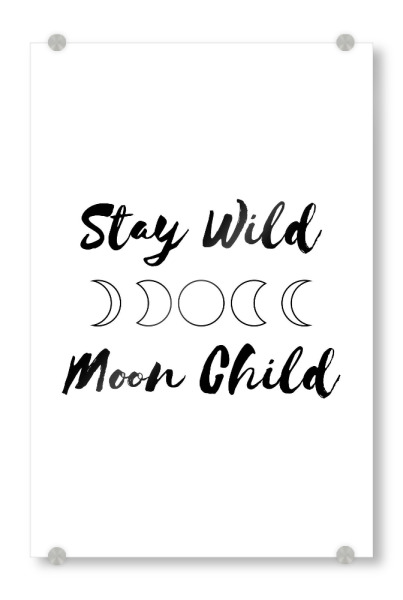 Acrylglasbild "Stay Wild Moon Child" artboxONE - Typografie,Natur,Schwarzweiß - Spirituell,Esoterik,Astronomie,Astrologie,Mond,Natur,Kind,Child
