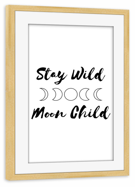 Poster mit Rahmen kiefer "Stay Wild Moon Child" artboxONE - Typografie,Natur,Schwarzweiß