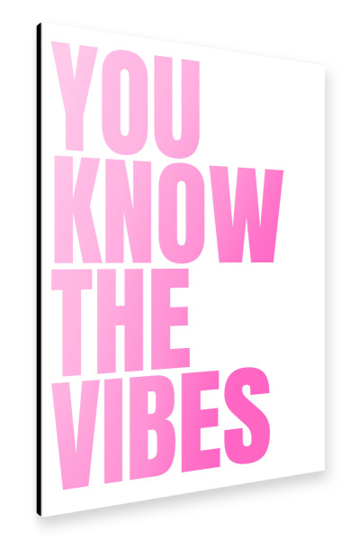 Alu-Dibond "You Know The Vibes" 75x50 cm artboxONE