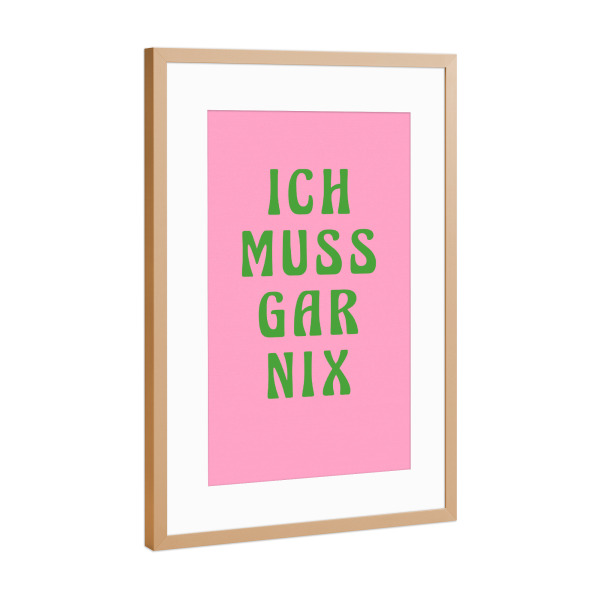 Poster mit Rahmen Kupfer "Ich muss gar nix, pinki" artboxONE - Typografie,Lustig