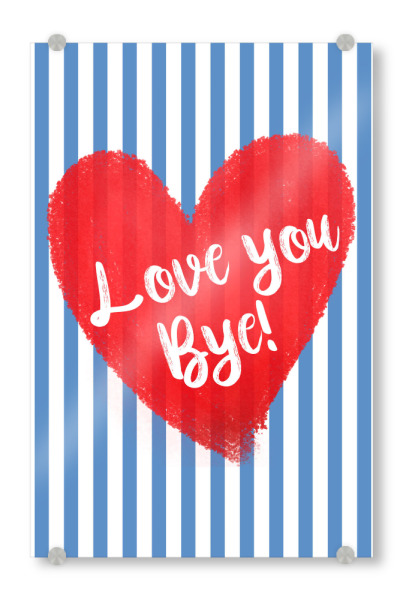 Acrylglasbild "Love You Bye" artboxONE - Typografie,Liebe