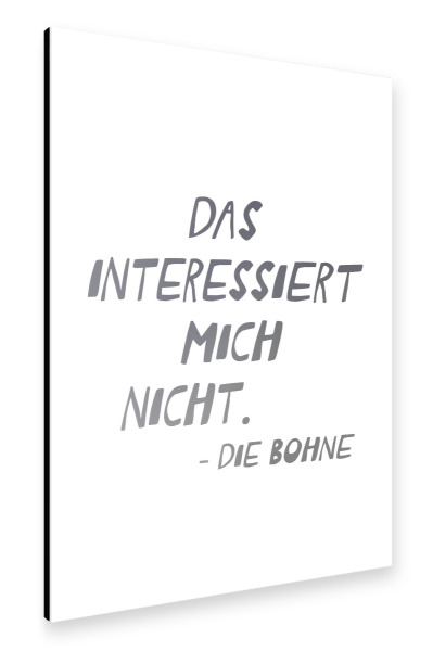 Alu-Dibond "Das Interessiert Mich Nicht" 75x50 cm artboxONE