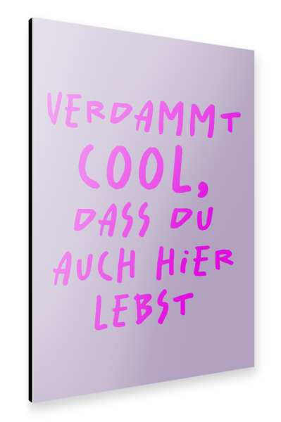 Alu-Dibond "Verdammt cool, dass du auch" 30x20 cm artboxONE
