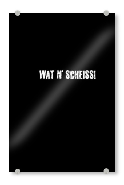 Acrylglasbild "Wat 'n Scheiss" artboxONE - Typografie,Für Kinder,Für Mama,Männer,Lustig