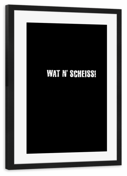 Poster mit Rahmen schwarz "Wat 'n Scheiss" artboxONE - Typografie,Für Kinder,Für Mama,Männer,Lustig