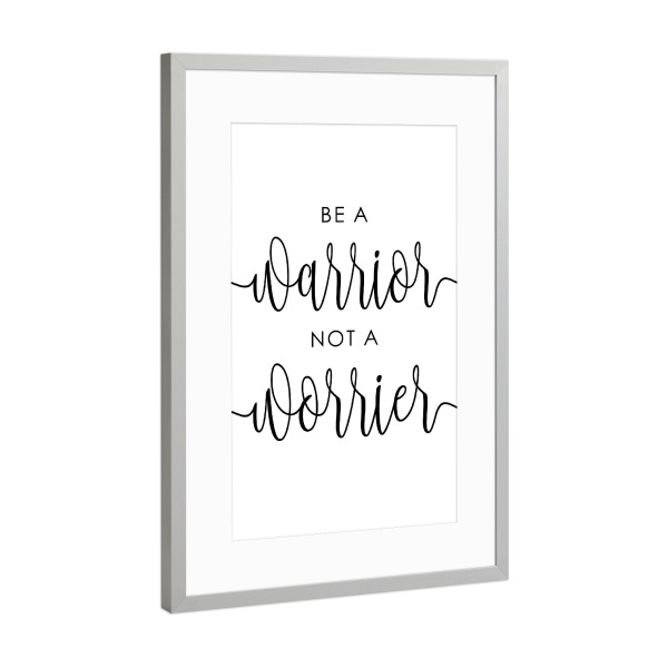 Poster mit Rahmen Silber "Sei ein Krieger, kein Sorgenmacher" artboxONE - Typografie,Menschen