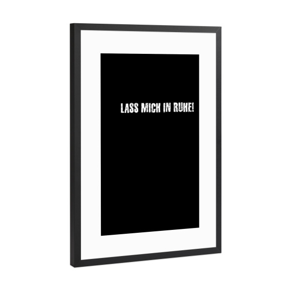 Poster mit Rahmen Schwarz (Metallic) "Lass mich in Ruhe!" artboxONE - Typografie,Für Kinder,Für Mama,Für Papa,Lustig