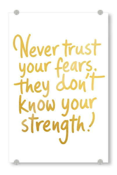 Acrylglasbild "Vertraue niemals deinen Ängsten" artboxONE - Typografie