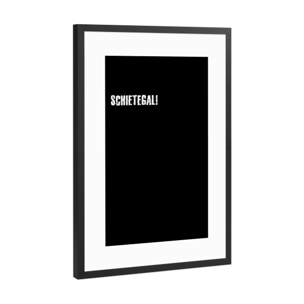 Poster mit Rahmen Schwarz (Metallic) "Schietegal!" artboxONE - Typografie,Für Kinder,Für Mama,Für Papa,Lustig