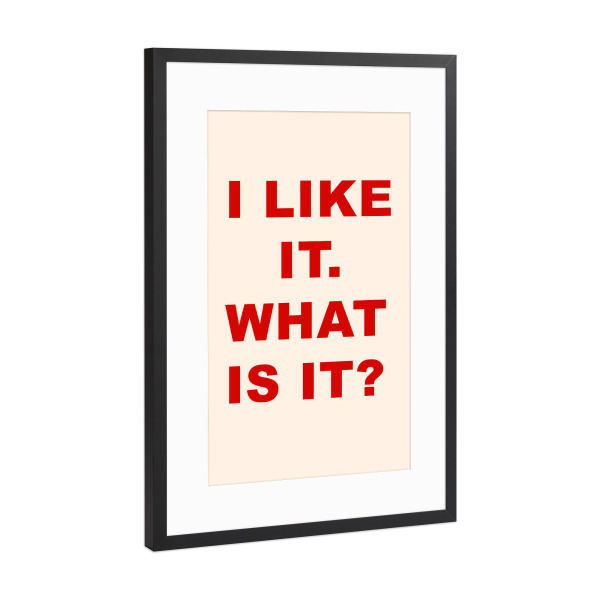 Poster mit Rahmen Schwarz (Metallic) "I Like It. What Is It" artboxONE - Typografie,Für Mama