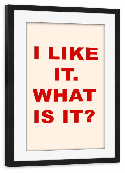 Poster mit Rahmen schwarz "I Like It. What Is It" artboxONE - Typografie,Für Mama