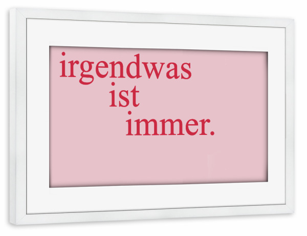 Poster mit Rahmen weiß "Es gibt immer etwas" artboxONE - Typografie,Lehrersprüche