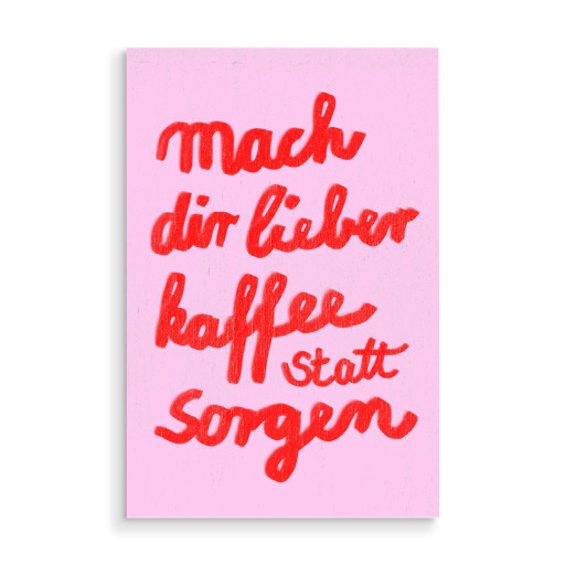Lieber Kaffee statt sorgen Lieber Kaffee statt sorgen