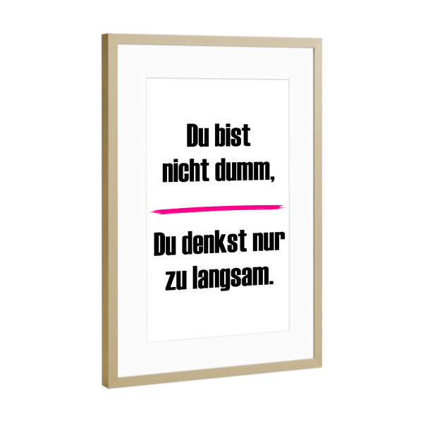 Poster mit Rahmen Gold "Du bist nicht dumm" artboxONE - Typografie,Menschen,Lehrersprüche,Lustig