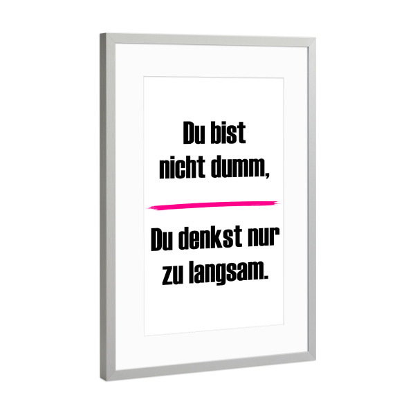 Poster mit Rahmen Silber "Du bist nicht dumm" artboxONE - Typografie,Menschen,Lehrersprüche,Lustig
