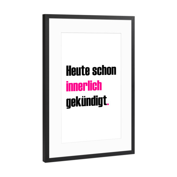 Poster mit Rahmen Schwarz (Metallic) "Innerlich gekündigt" artboxONE - Typografie,Menschen,Lehrersprüche,Lustig