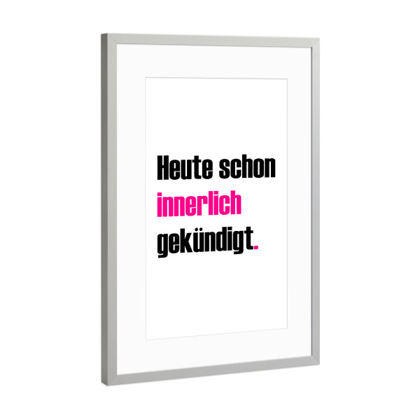 Poster mit Rahmen Silber "Innerlich gekündigt" artboxONE - Typografie,Menschen,Lehrersprüche,Lustig