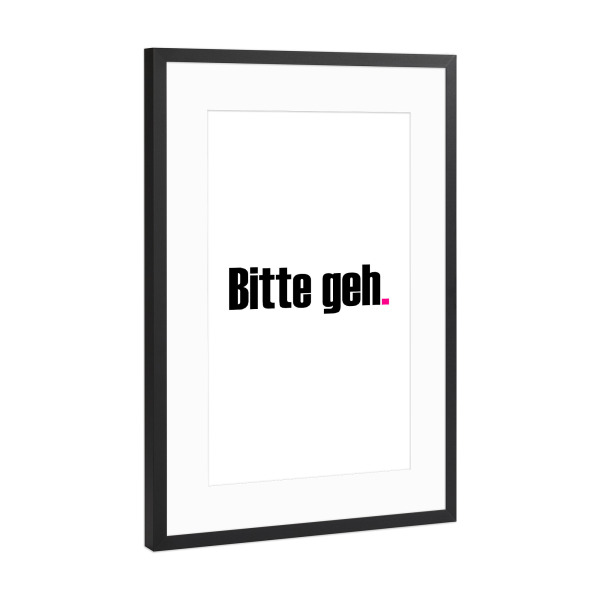 Poster mit Rahmen Schwarz (Metallic) "Bitte geh" artboxONE - Typografie,Menschen,Lehrersprüche,Lustig