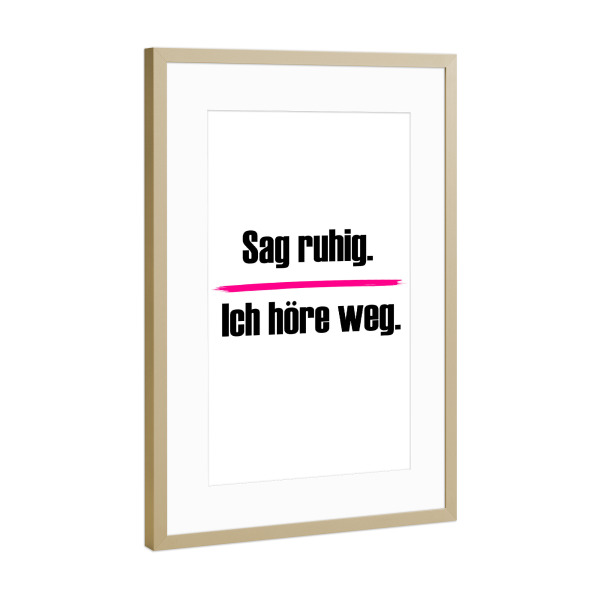 Poster mit Rahmen Gold "Ich höre weg" artboxONE - Typografie,Menschen,Lehrersprüche,Lustig