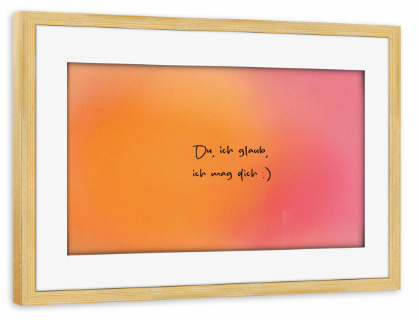 Poster mit Rahmen kiefer "Ich mag dich glaub" artboxONE - Menschen,Liebe,Lustig