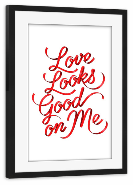 Poster mit Rahmen schwarz "Liebe steht mir gut. Typografie" artboxONE - Typografie,Abstrakt,Liebe