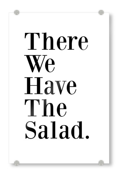 Acrylglasbild "There We Have The Salad" artboxONE - Typografie,Buchstaben - Englisch,Salat,English,Denglisch,Spruch,Redewendung,Minimalistisch