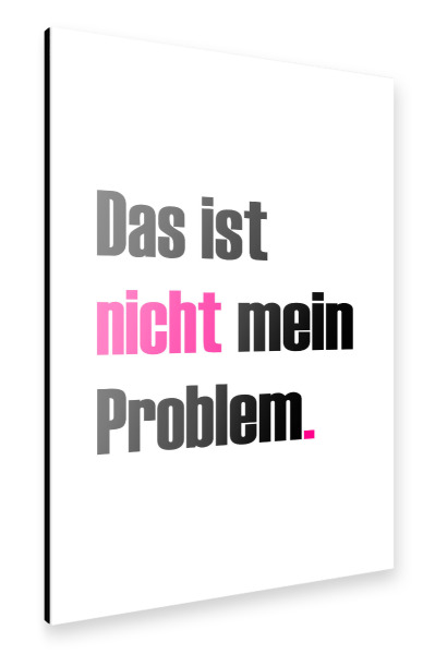 Alu-Dibond "Nicht mein Problem" 30x20 cm artboxONE