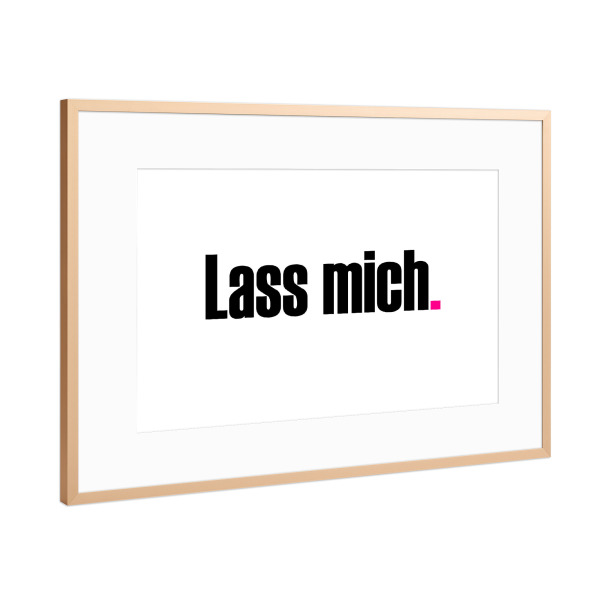 Poster mit Rahmen Kupfer "Lass mich" artboxONE - Typografie,Menschen,Lehrersprüche,Lustig