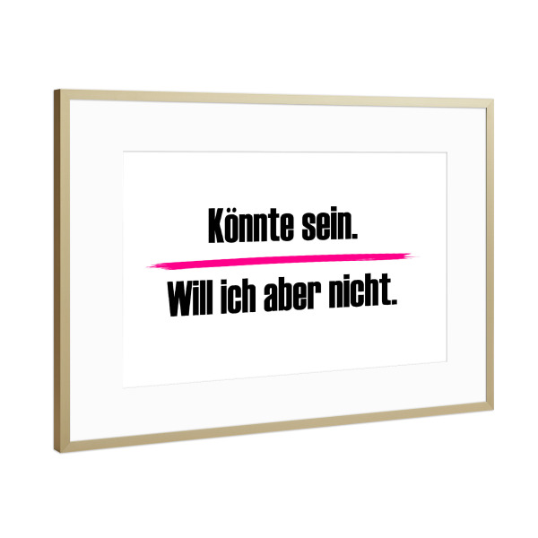 Poster mit Rahmen Gold "Will ich aber nicht" artboxONE - Typografie,Menschen,Lehrersprüche,Lustig