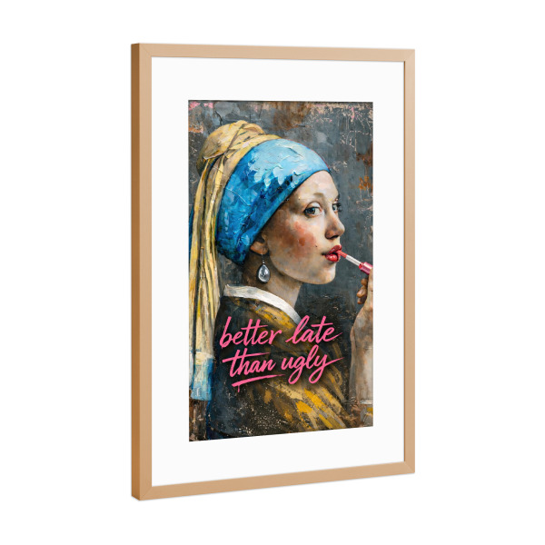 Poster mit Rahmen Kupfer "Better Late Than Ugly x Vermeer" artboxONE - Typografie,Fashion,Streetart