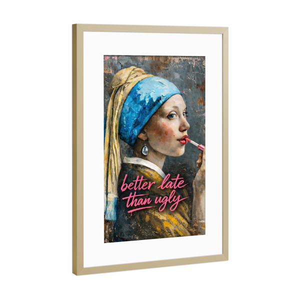 Poster mit Rahmen Gold "Better Late Than Ugly x Vermeer" artboxONE - Typografie,Fashion,Streetart