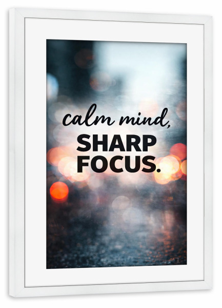 Poster mit Rahmen weiß "Calm Mind – Sharp Focus" artboxONE - Typografie,Abstrakt,Menschen,Lehrersprüche