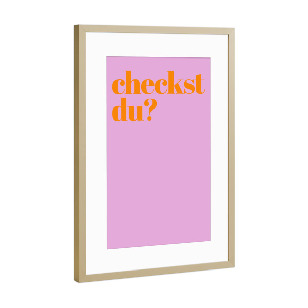 Poster mit Rahmen Gold "Checkst du" artboxONE - Typografie,Lustig