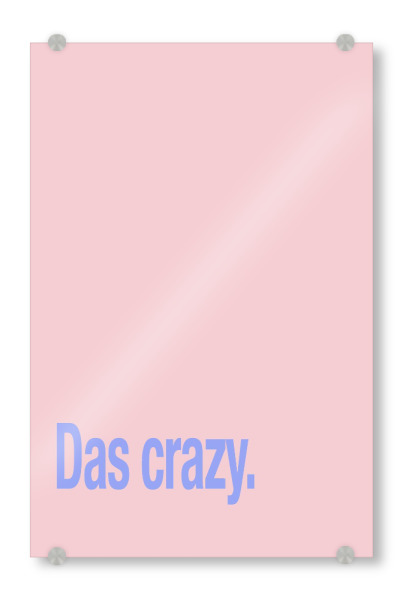 Acrylglasbild "Das crazy" artboxONE - Typografie,Lustig - Das crazy,Jugendwort,Lustig,Colorblocking,Bunt,Typografie,Dopamin decor,Bold
