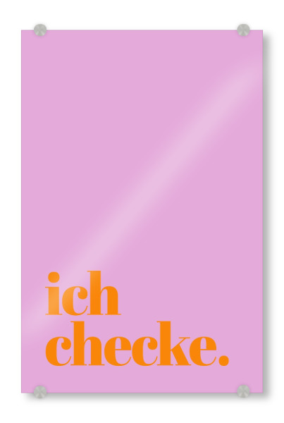 Acrylglasbild "Ich checke" artboxONE - Typografie,Lustig - Ich checke,Lustig,Typografie,Bold,Colorblocking,Dopamin decor,Jugendwort