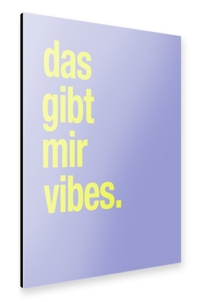 Alu-Dibond "Das gibt mit vibes" 75x50 cm artboxONE