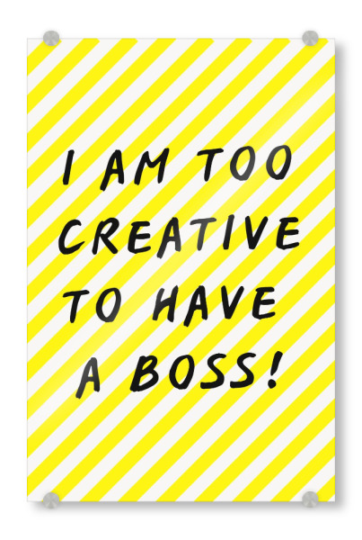 Acrylglasbild "I am too creative to have a boss" artboxONE - Typografie,Lustig