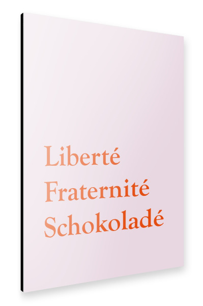 Alu-Dibond "Liberté Fraternité Schokoladé" 75x50 cm artboxONE