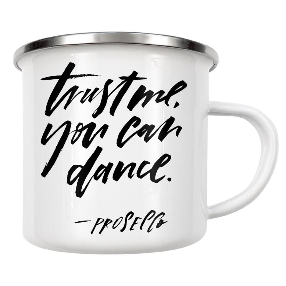 Emaille Tasse "Trust Me You Can Dance, - Prosecco" artboxONE - Typografie,Essen & Trinken,Schwarzweiß,Essen & Trinken / Alkohol,Lustig