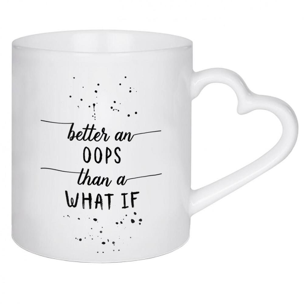 Herztasse "Better an oops than a what if" artboxONE - Typografie,Schwarzweiß
