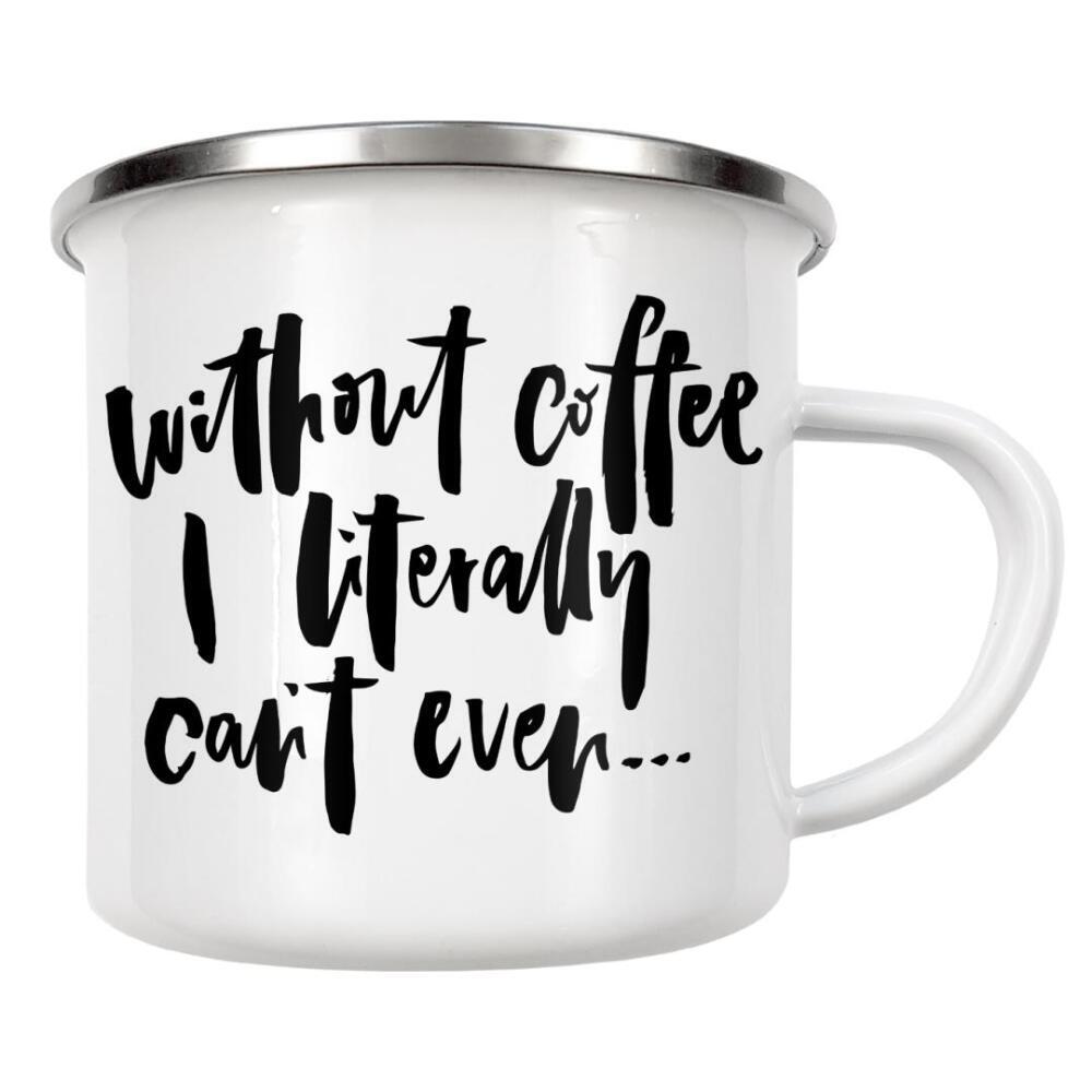 Emaille Tasse "Without Coffee I Can't Even" artboxONE - Typografie,Essen & Trinken,Schwarzweiß,Lustig