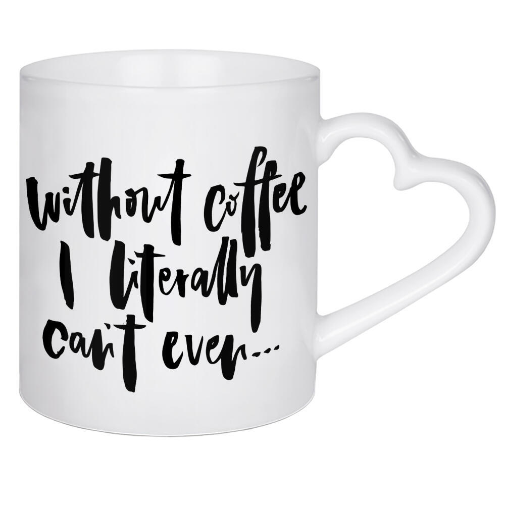Herztasse "Without Coffee I Can't Even" artboxONE - Typografie,Essen & Trinken,Schwarzweiß,Lustig