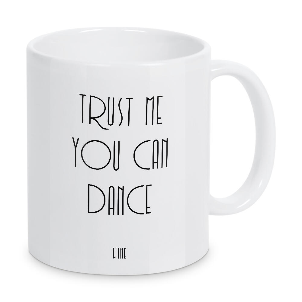 Tasse "Trust me you can dance zwei" artboxONE - Typografie,Essen & Trinken,Schwarzweiß,Sport,Lustig - Dance,Wine,Quotes,Typography