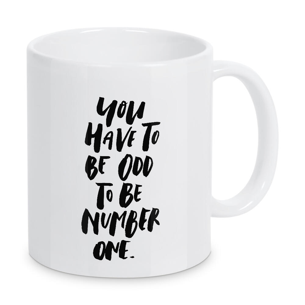Tasse "You Have To Be Odd Number One" artboxONE - Typografie,Schwarzweiß - Quote,Motivation,Inspirational