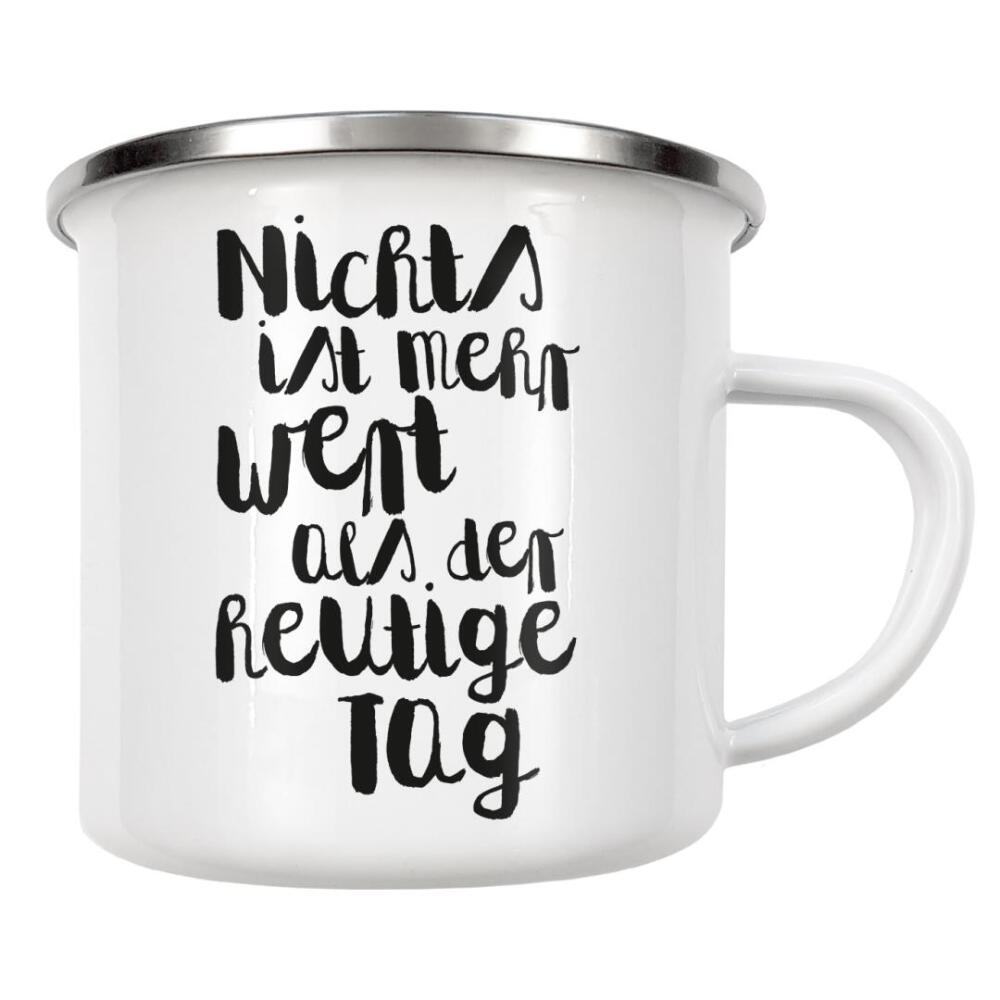Emaille Tasse "Der heutige Tag" artboxONE - Typografie,Schwarzweiß - Realität,Hier und jetzt,Gegenwart,Leben,Bewußtsein,Genießen,Wert,Tag