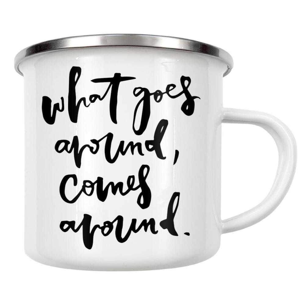 Emaille Tasse "What Goes Around Comes Around" artboxONE - Typografie,Schwarzweiß - Inspiration,Quote,Lettering