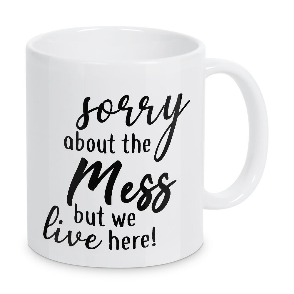 Tasse "Sorry about the mess" artboxONE - Typografie,Schwarzweiß,Für Mama - Zuhause,Mama,Muttertag,Home