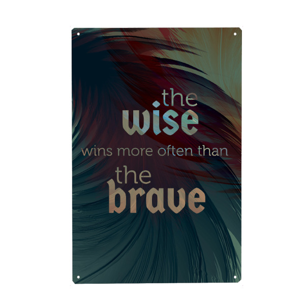 Metall Poster "Wise and brave" artboxONE - Typografie - Typo,Spruch,Sprüche,Aussage,Zitat,Zitate,Weise,Weisheit,Feder,Schlau,Schlaue - Blechschild